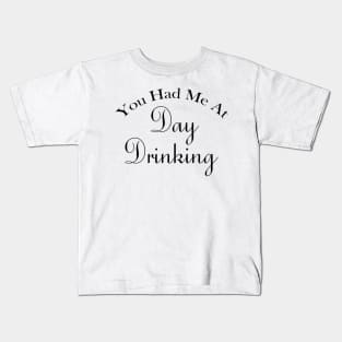 You Had Me At Day Drinking Humorous Minimal Typography Black Kids T-Shirt
